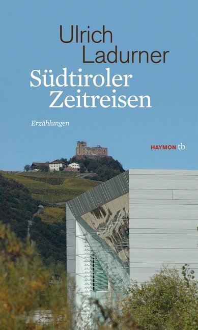 Cover: 9783852189017 | Südtiroler Zeitreisen | Erzählungen | Ulrich Ladurner | Taschenbuch