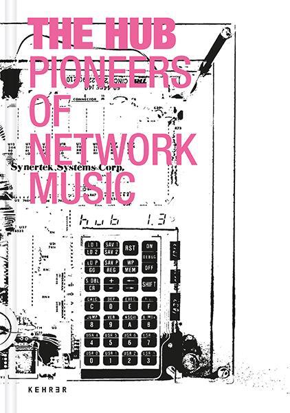 Cover: 9783969000410 | The Hub | Pioneers of Network Music | Ludger Brümmer | Buch | 208 S.