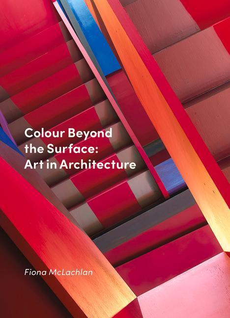 Cover: 9781848225701 | Colour Beyond the Surface: Art in Architecture | Fiona McLachlan