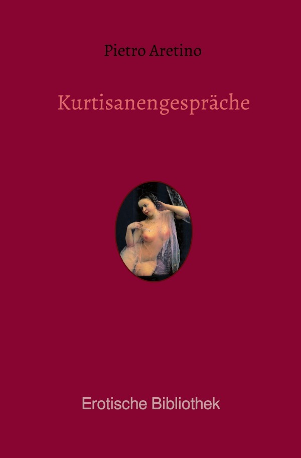 Cover: 9783750203228 | Kurtisanengespräche | Die Gespräche des göttlichen Pietro Aretino