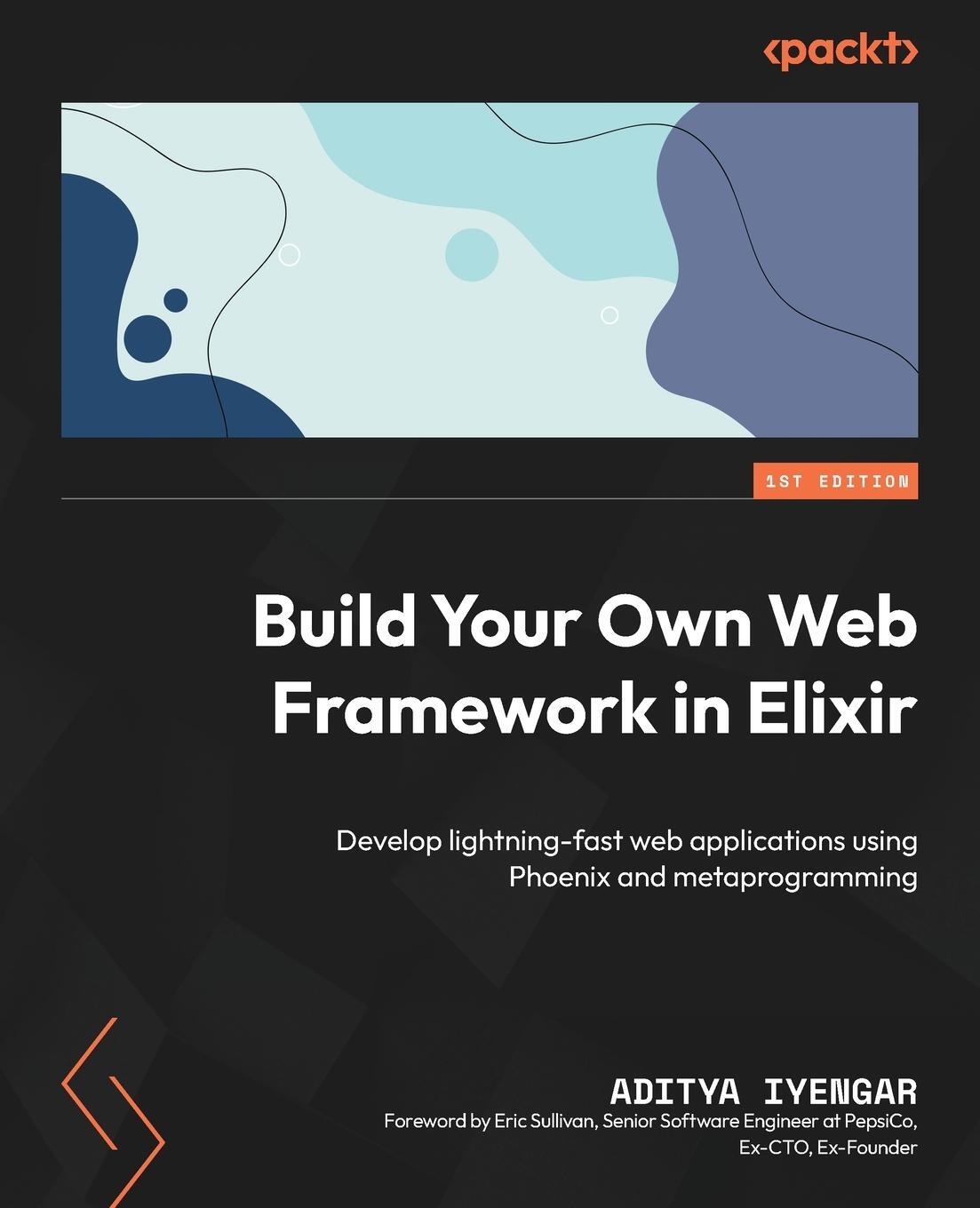Cover: 9781801812542 | Build Your Own Web Framework in Elixir | Aditya Iyengar | Taschenbuch