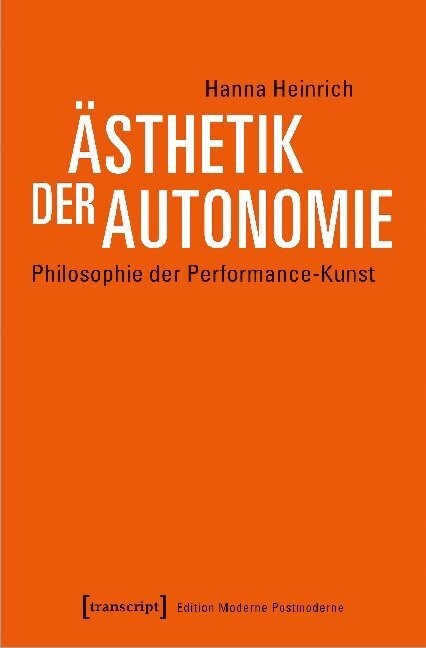 Cover: 9783837652147 | Ästhetik der Autonomie | Philosophie der Performance-Kunst | Heinrich