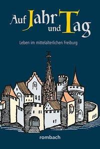 Cover: 9783793051619 | Auf Jahr und Tag - Leben im mittelalterlichen Freiburg | Taschenbuch