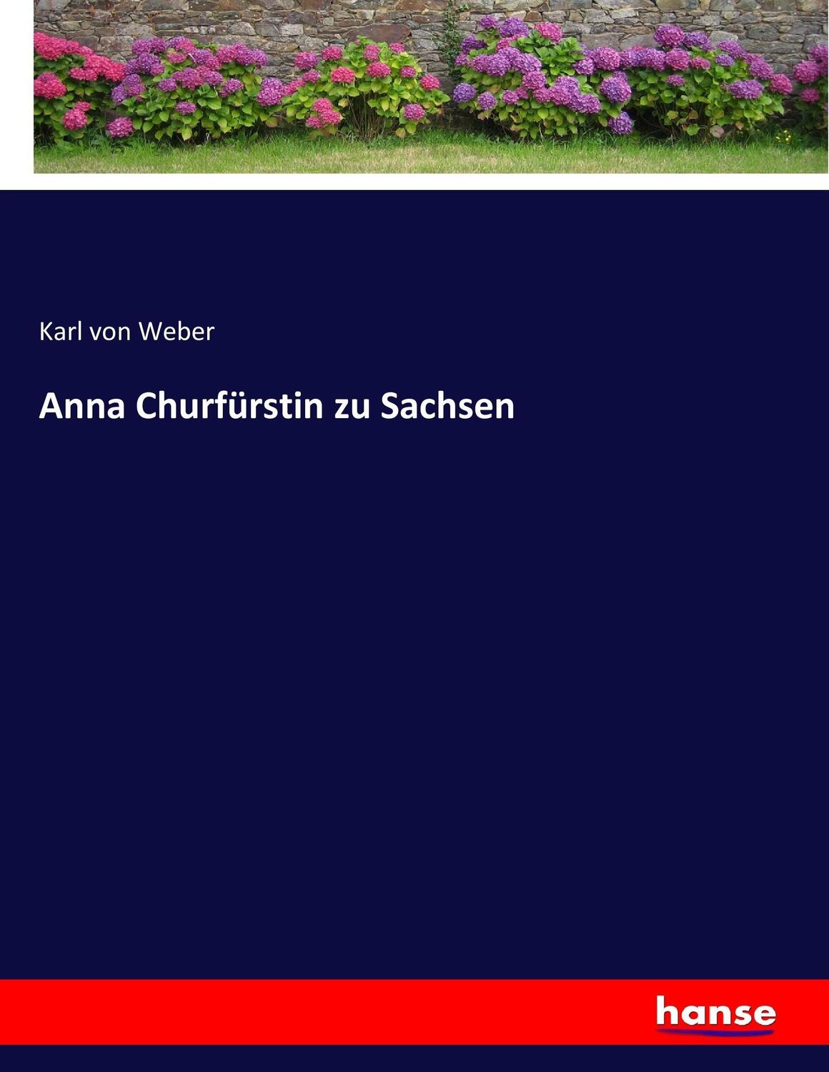 Cover: 9783744654548 | Anna Churfürstin zu Sachsen | Karl Von Weber | Taschenbuch | Paperback