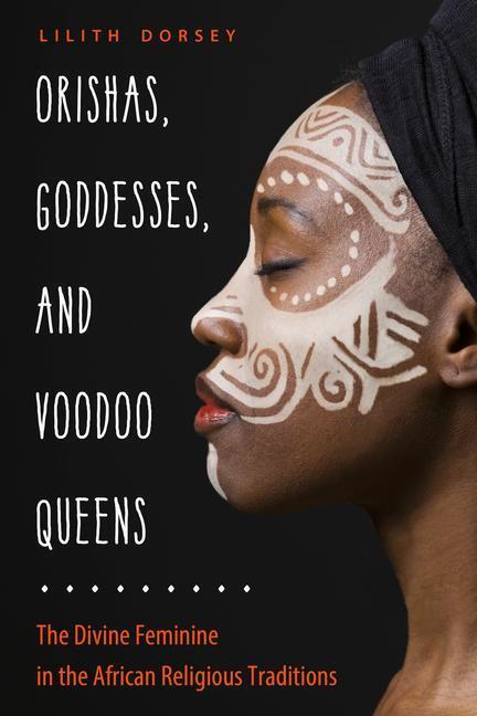 Cover: 9781578636952 | Orishas, Goddesses, and Voodoo Queens: The Divine Feminine in the...