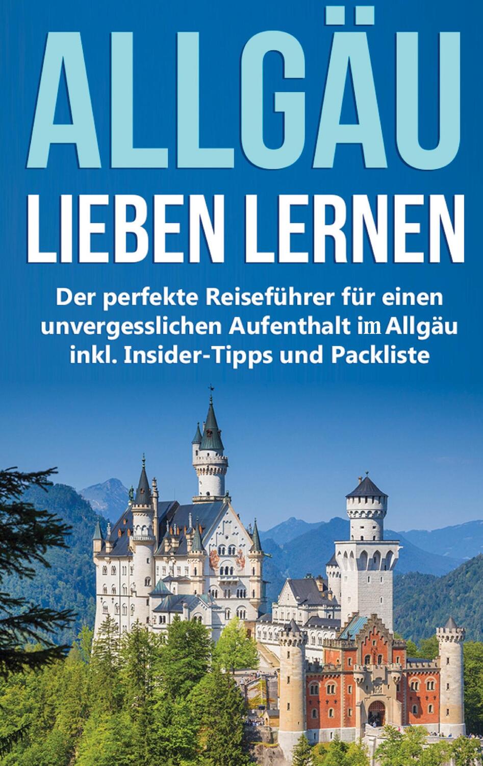 Cover: 9783751967112 | Das Allgäu lieben lernen: Der perfekte Reiseführer für einen...