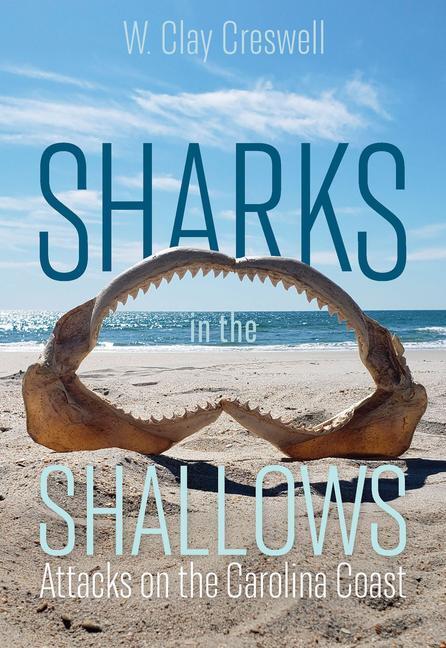 Cover: 9781643361802 | Sharks in the Shallows: Attacks on the Carolina Coast | Creswell