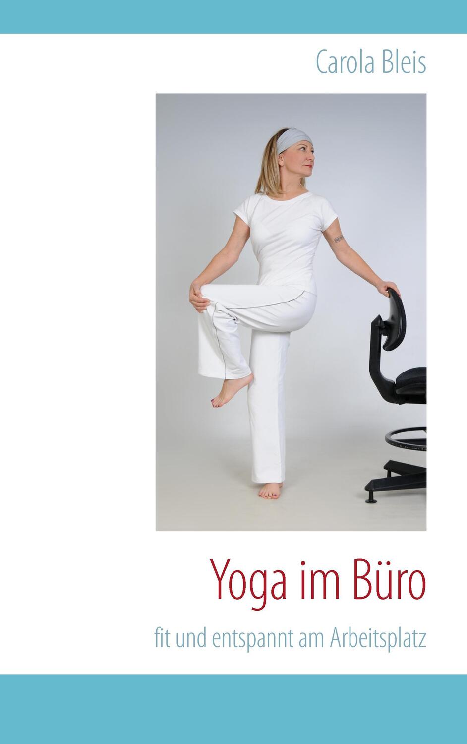Cover: 9783732280025 | Yoga im Büro | fit und entspannt am Arbeitsplatz | Carola Bleis | Buch