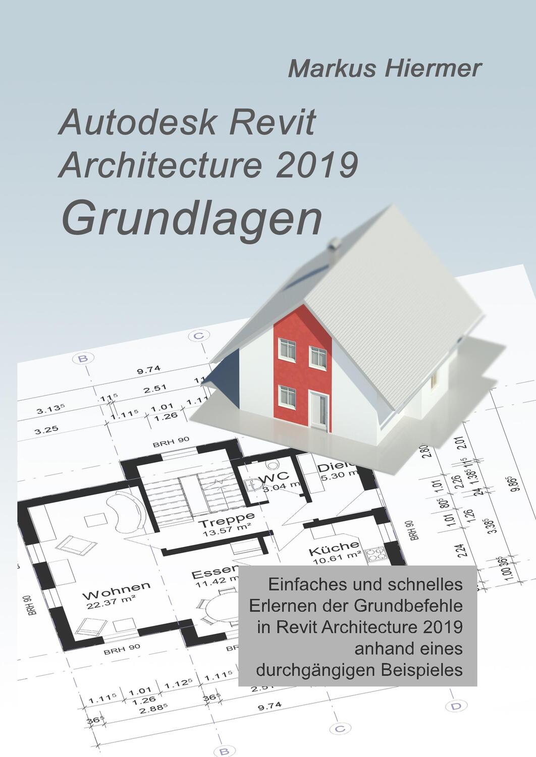 Cover: 9783746963518 | Autodesk Revit 2019 Grundlagen | Einstieg in Revit leicht gemacht!