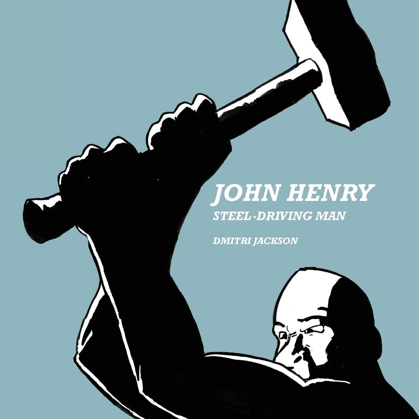 Cover: 9780999259627 | John Henry | Steel-Driving Man | Dmitri Jackson | Taschenbuch | 2017