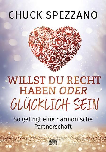 Cover: 9783866164499 | Willst Du Recht haben oder glücklich sein | Chuck Spezzano | Buch