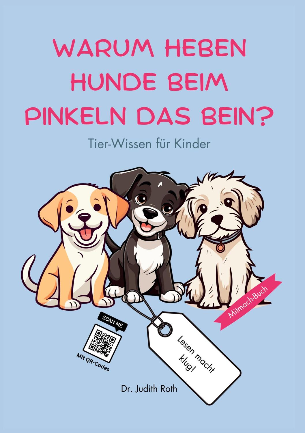 Cover: 9783758326226 | Warum heben Hunde beim Pinkeln das Bein? | Judith Roth | Taschenbuch