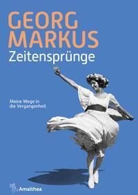 Cover: 9783990502761 | Zeitensprünge | Meine Wege in die Vergangenheit | Georg Markus | Buch