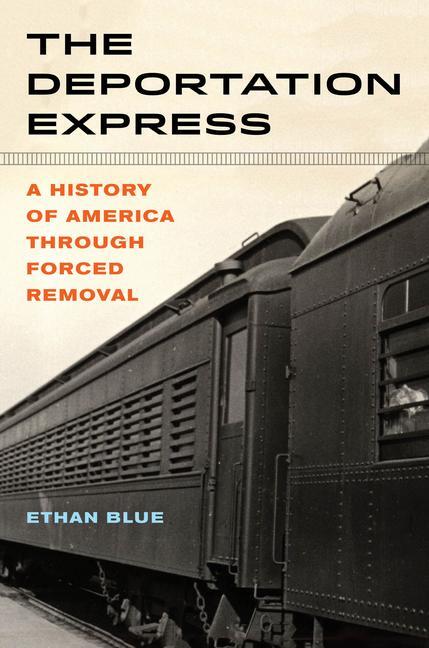 Cover: 9780520304444 | The Deportation Express | A History of America through Forced Removal