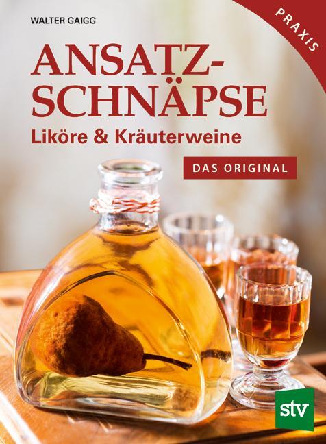 Cover: 9783702016944 | Ansatzschnäpse | Liköre & Kräuterweine; Das Original; Praxisbuch