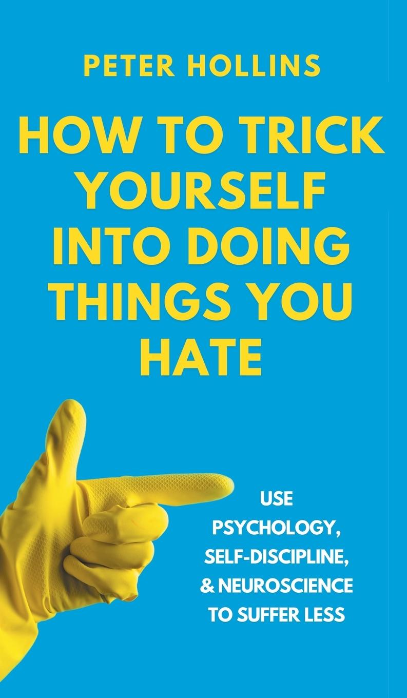 Cover: 9781647435646 | How to Trick Yourself Into Doing Things You Hate | Peter Hollins