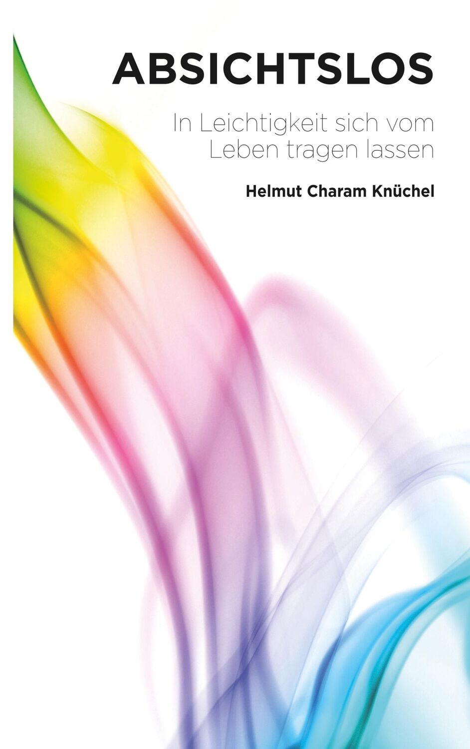 Cover: 9783749478279 | Absichtslos | In Leichtigkeit sich vom Leben tragen lassen | Knüchel