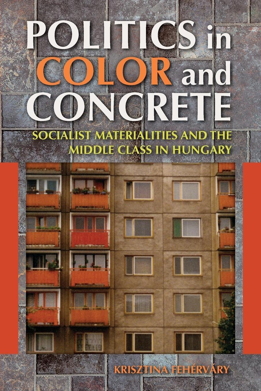 Cover: 9780253009944 | Politics in Color and Concrete | Krisztina Fehervary (u. a.) | Buch