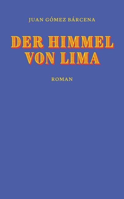 Cover: 9783905951950 | Der Himmel von Lima | Roman | Juan Gómez Bárcena | Buch | 320 S.