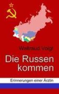 Cover: 9783842332751 | Die Russen kommen | Erinnerungen einer Ärztin | Waltraud Voigt | Buch
