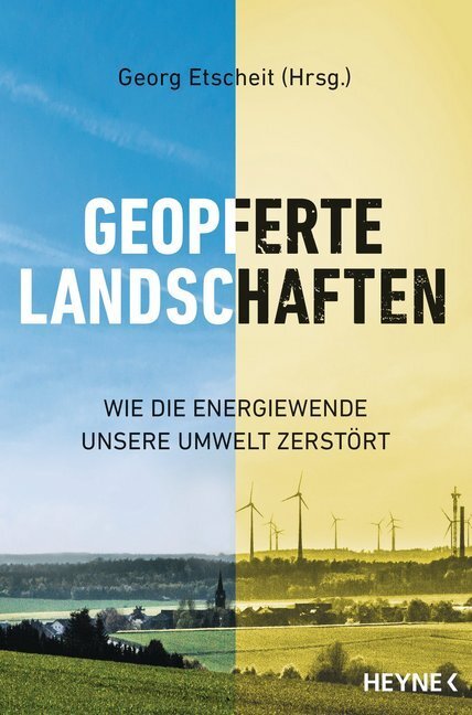 Cover: 9783453201279 | Geopferte Landschaften | Wie die Energiewende unsere Umwelt zerstört