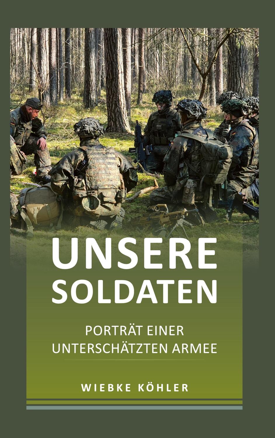 Cover: 9783748150961 | Unsere Soldaten | Porträt einer unterschätzten Armee | Wiebke Köhler