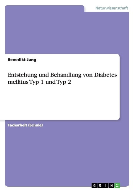 Cover: 9783656468189 | Entstehung und Behandlung von Diabetes mellitus Typ 1 und Typ 2 | Jung