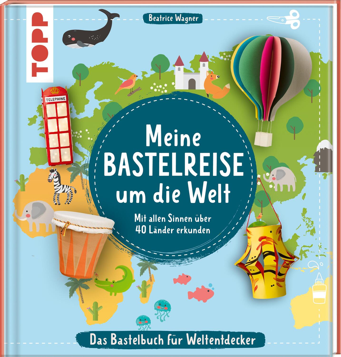Cover: 9783735890696 | Meine Bastelreise um die Welt - Das Bastelbuch für Weltentdecker