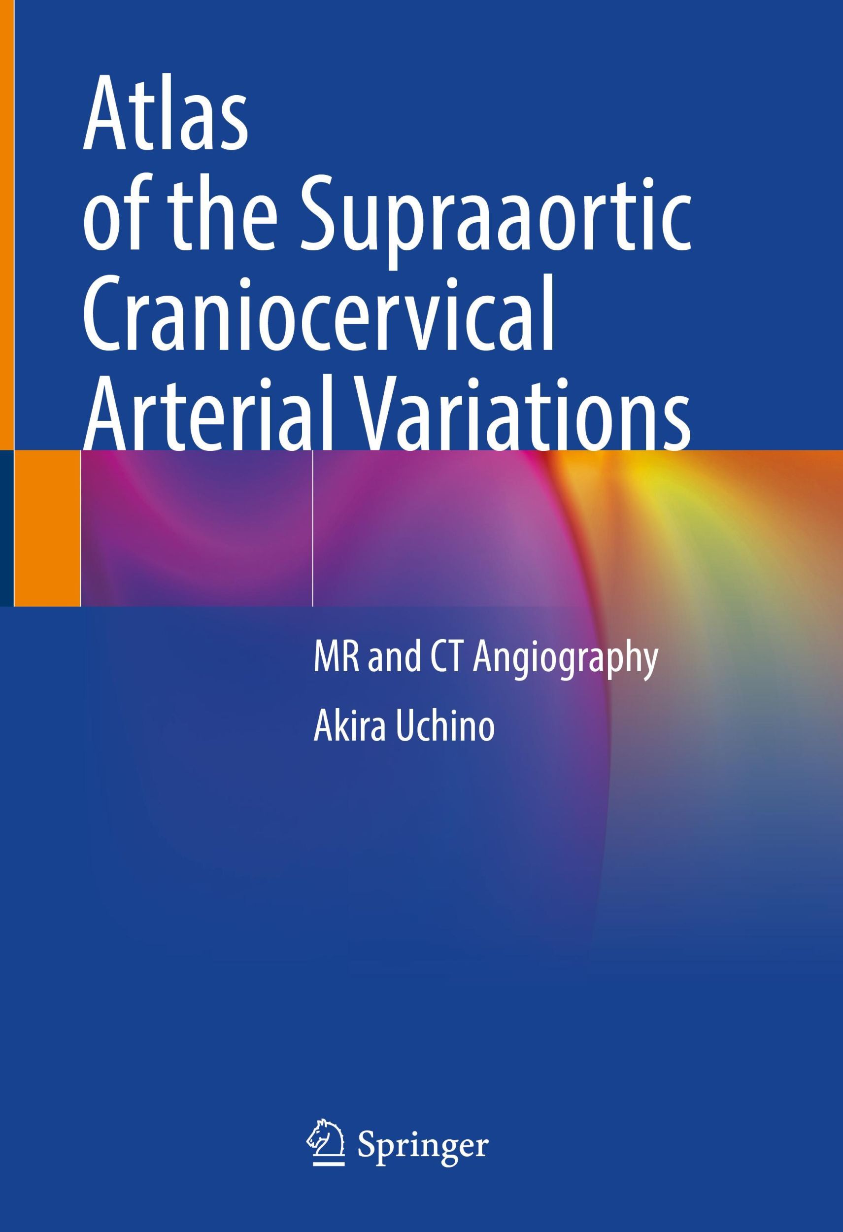 Cover: 9789811668029 | Atlas of the Supraaortic Craniocervical Arterial Variations | Uchino