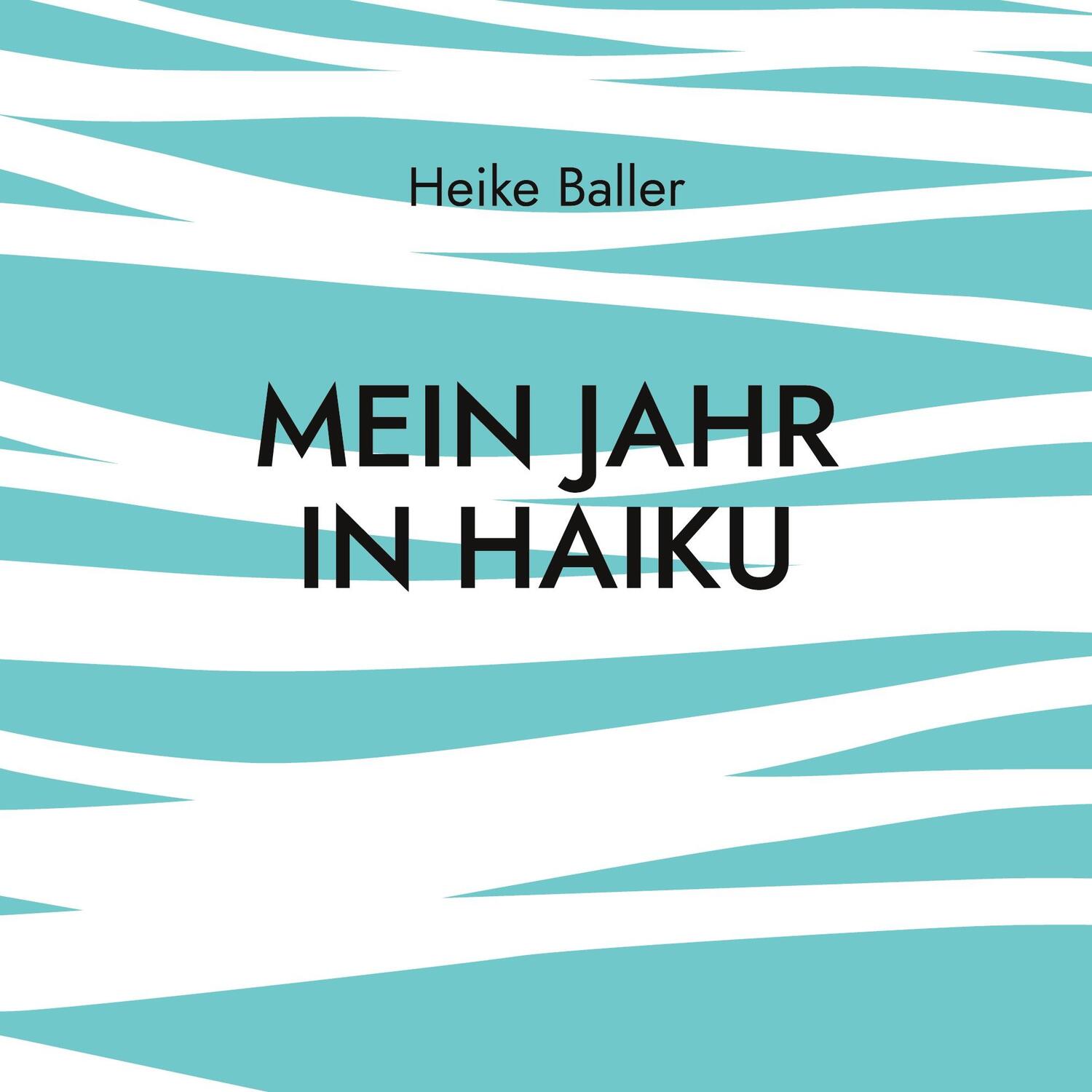 Cover: 9783754327364 | Mein Jahr in Haiku | Heike Baller | Taschenbuch | Books on Demand