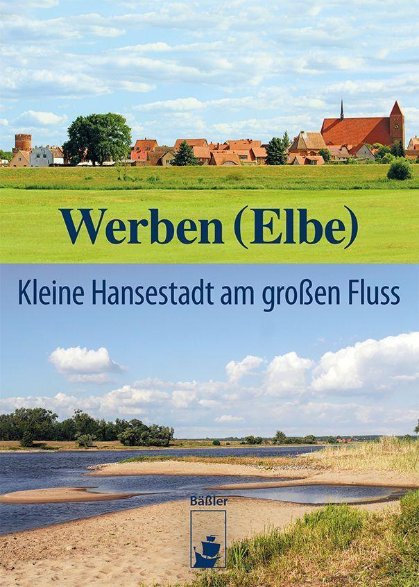Cover: 9783910447165 | Werben (Elbe) | Kleine Hansestadt am großen Fluss | V. | Taschenbuch