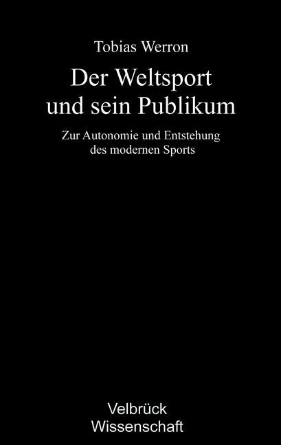 Cover: 9783938808771 | Der Weltsport und sein Publikum | Tobias Werron | Buch | 520 S. | 2009