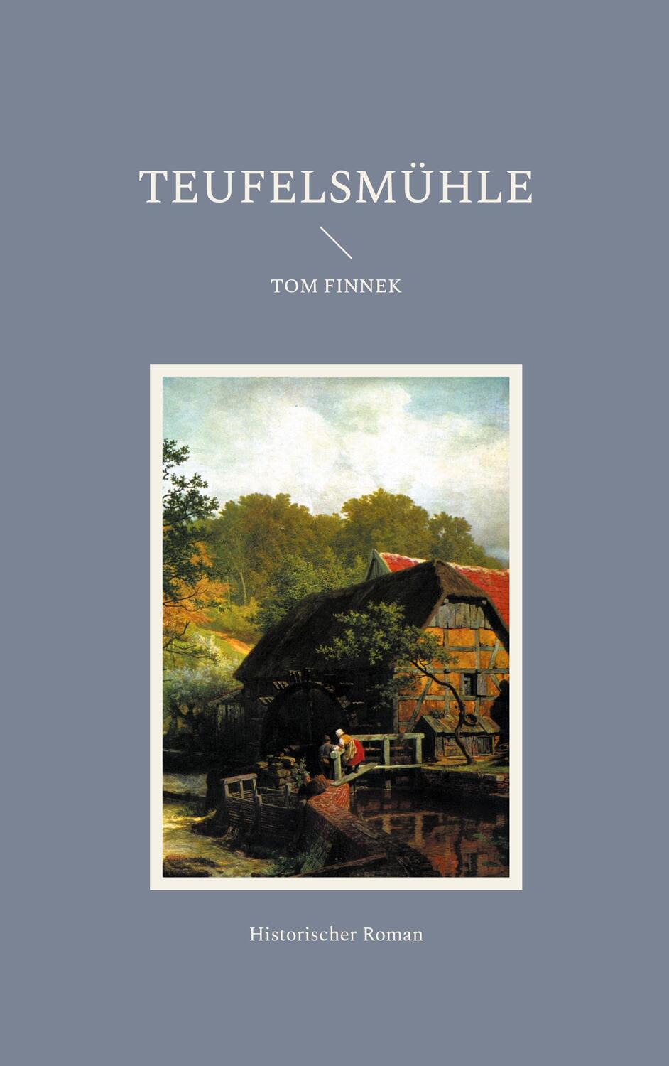Cover: 9783757884178 | Teufelsmühle | Historischer Roman | Tom Finnek | Taschenbuch | 336 S.