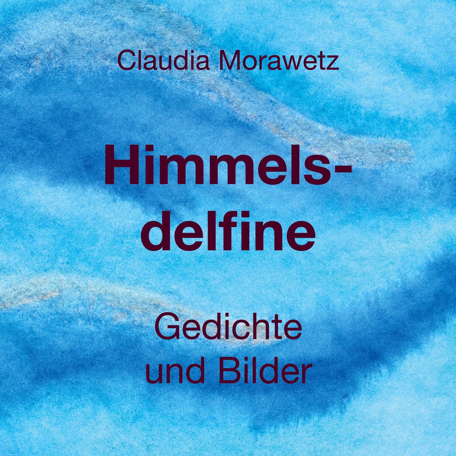 Cover: 9783759713995 | Himmelsdelfine | Gedichte und Bilder | Claudia Morawetz | Taschenbuch