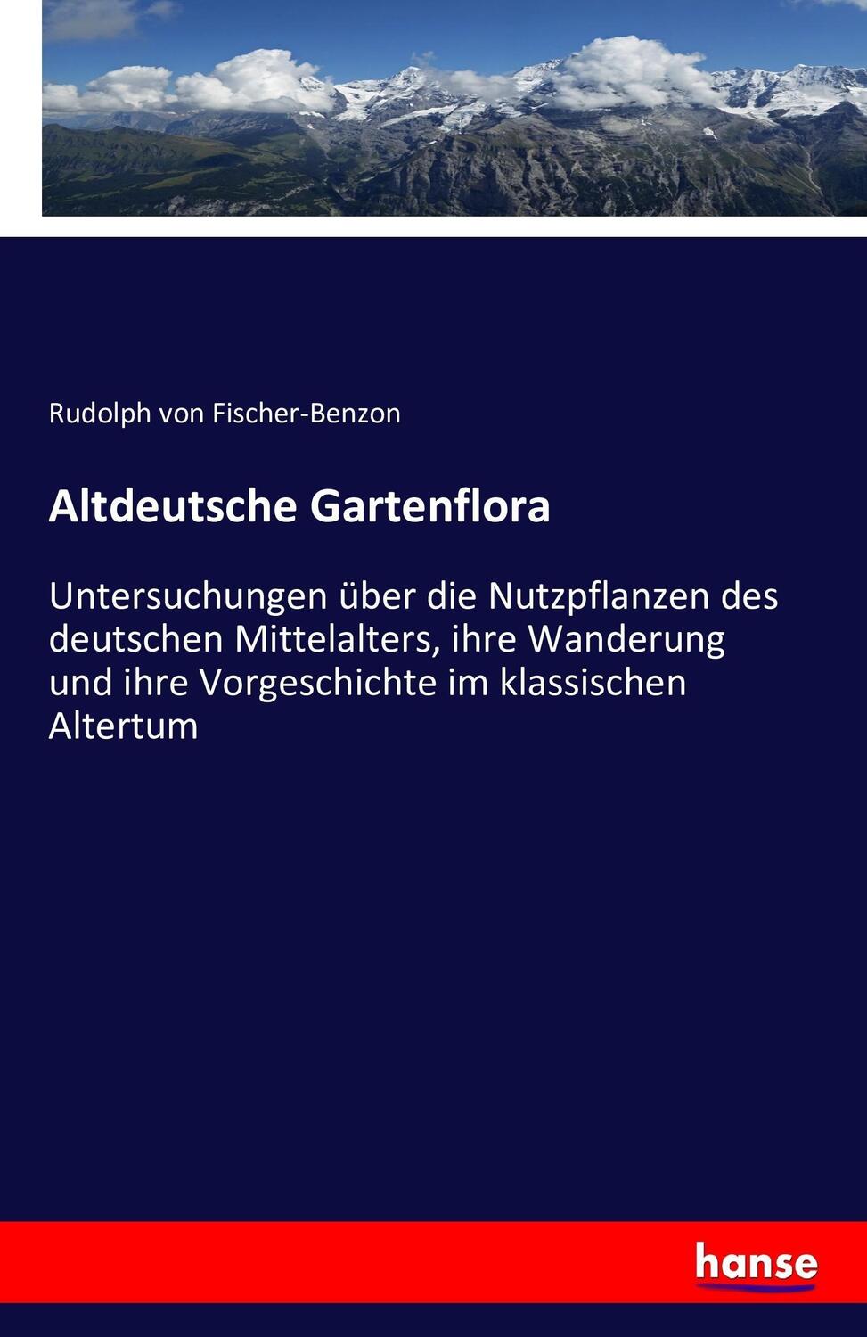 Cover: 9783742880086 | Altdeutsche Gartenflora | Rudolph Von Fischer-Benzon | Taschenbuch