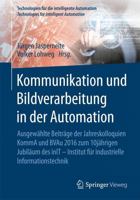Cover: 9783662552315 | Kommunikation und Bildverarbeitung in der Automation | Lohweg (u. a.)