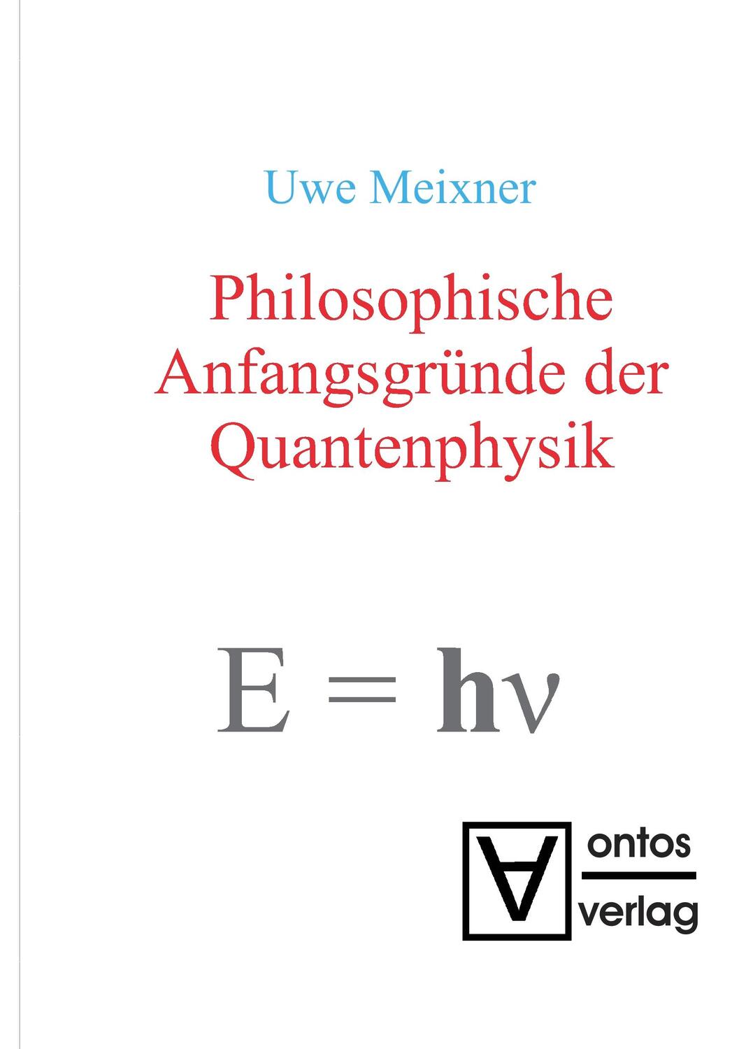 Cover: 9783110319071 | Philosophische Anfangsgründe der Quantenphysik | Uwe Meixner | Buch