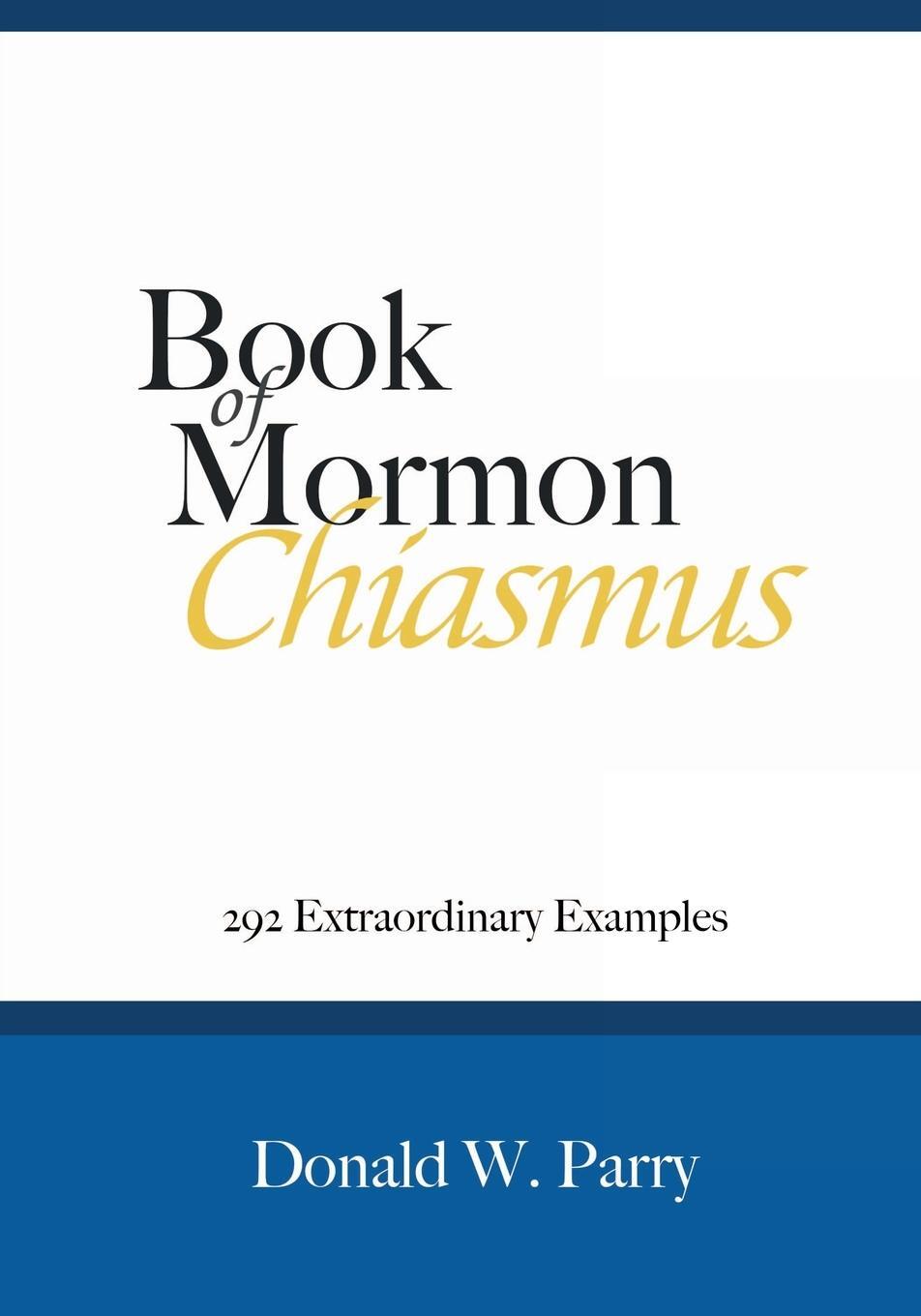 Cover: 9781627301237 | Book of Mormon Chiasmus | 292 Extraordinary Examples | Donald W. Parry