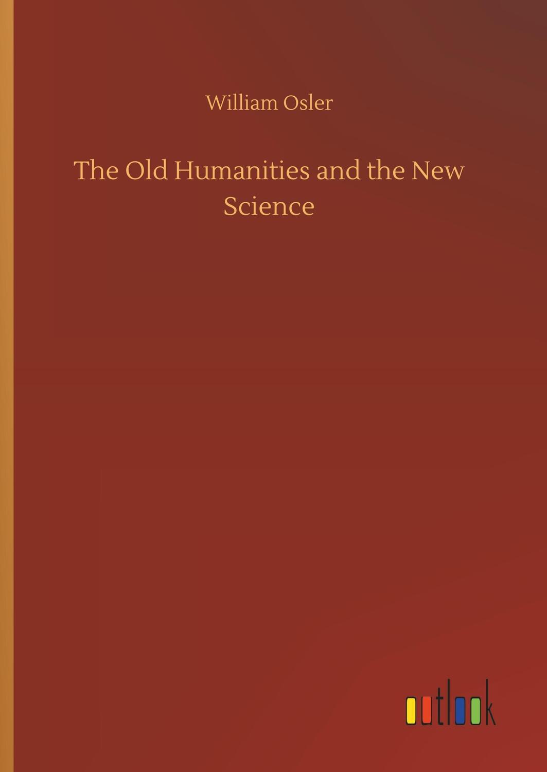 Cover: 9783732688685 | The Old Humanities and the New Science | William Osler | Buch | 40 S.