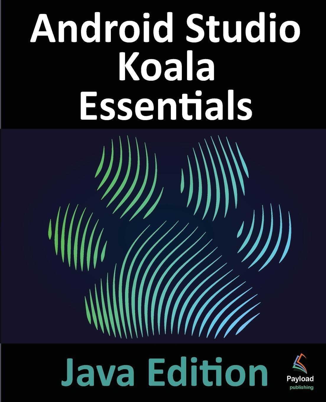 Cover: 9781951442972 | Android Studio Koala Essentials - Java Edition | Neil Smyth | Buch