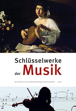 Cover: 9783955931254 | Schlüsselwerke der Musik | Bernd Asmus (u. a.) | Buch | Deutsch | 2019