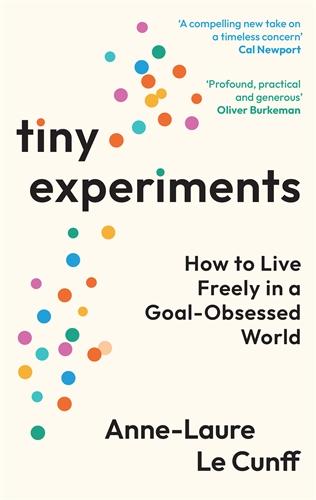 Cover: 9781800819153 | Tiny Experiments | How to Live Freely in a Goal-Obsessed World | Cunff