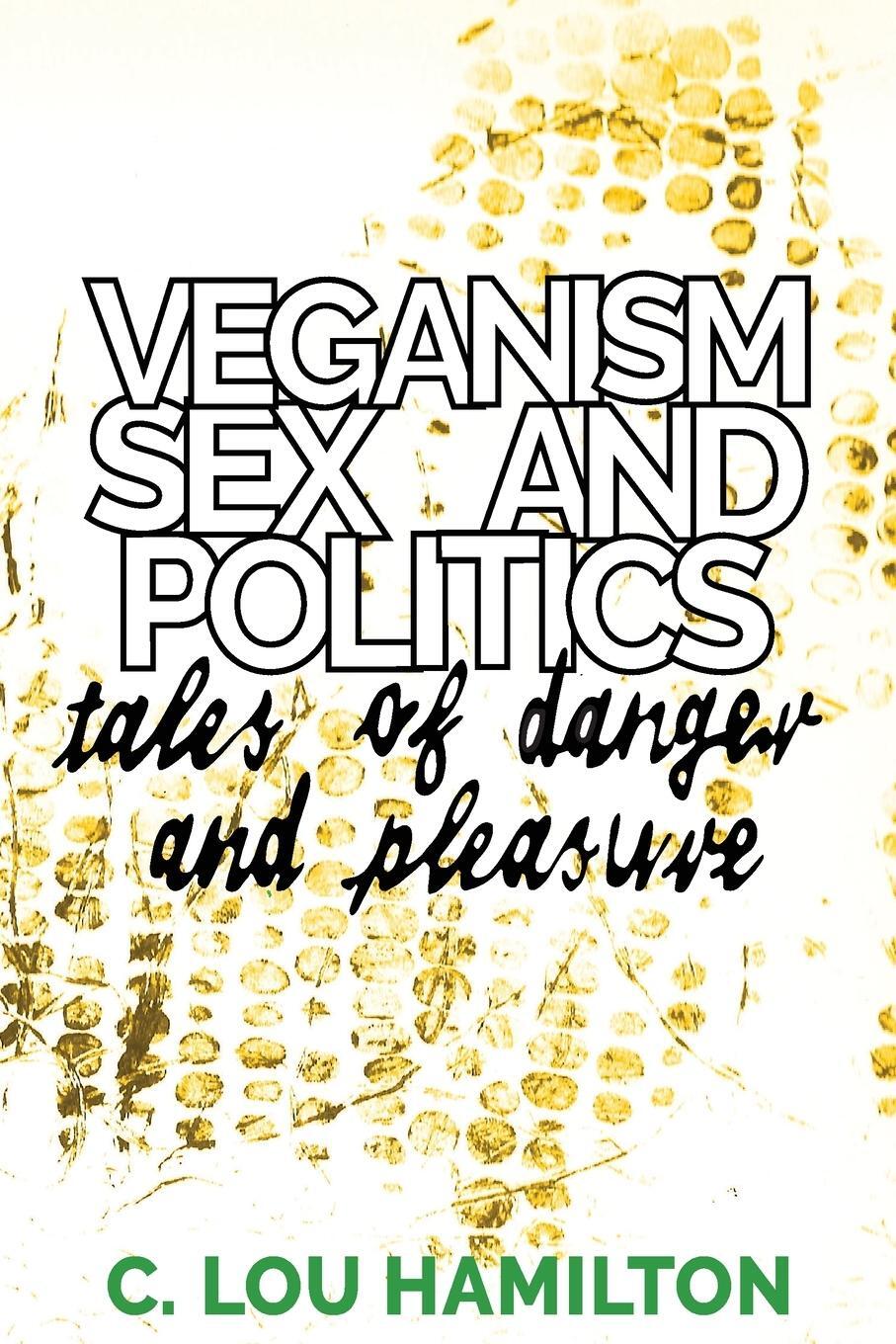 Cover: 9781910849125 | Veganism, Sex and Politics | Tales of Danger and Pleasure | Hamilton