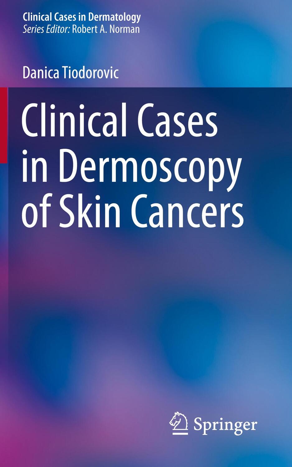 Cover: 9783030294465 | Clinical Cases in Dermoscopy of Skin Cancers | Danica Tiodorovic