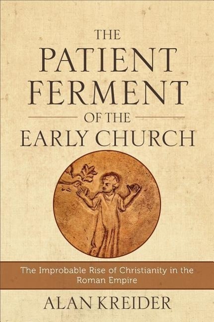 Cover: 9780801048494 | The Patient Ferment of the Early Church - The Improbable Rise of...