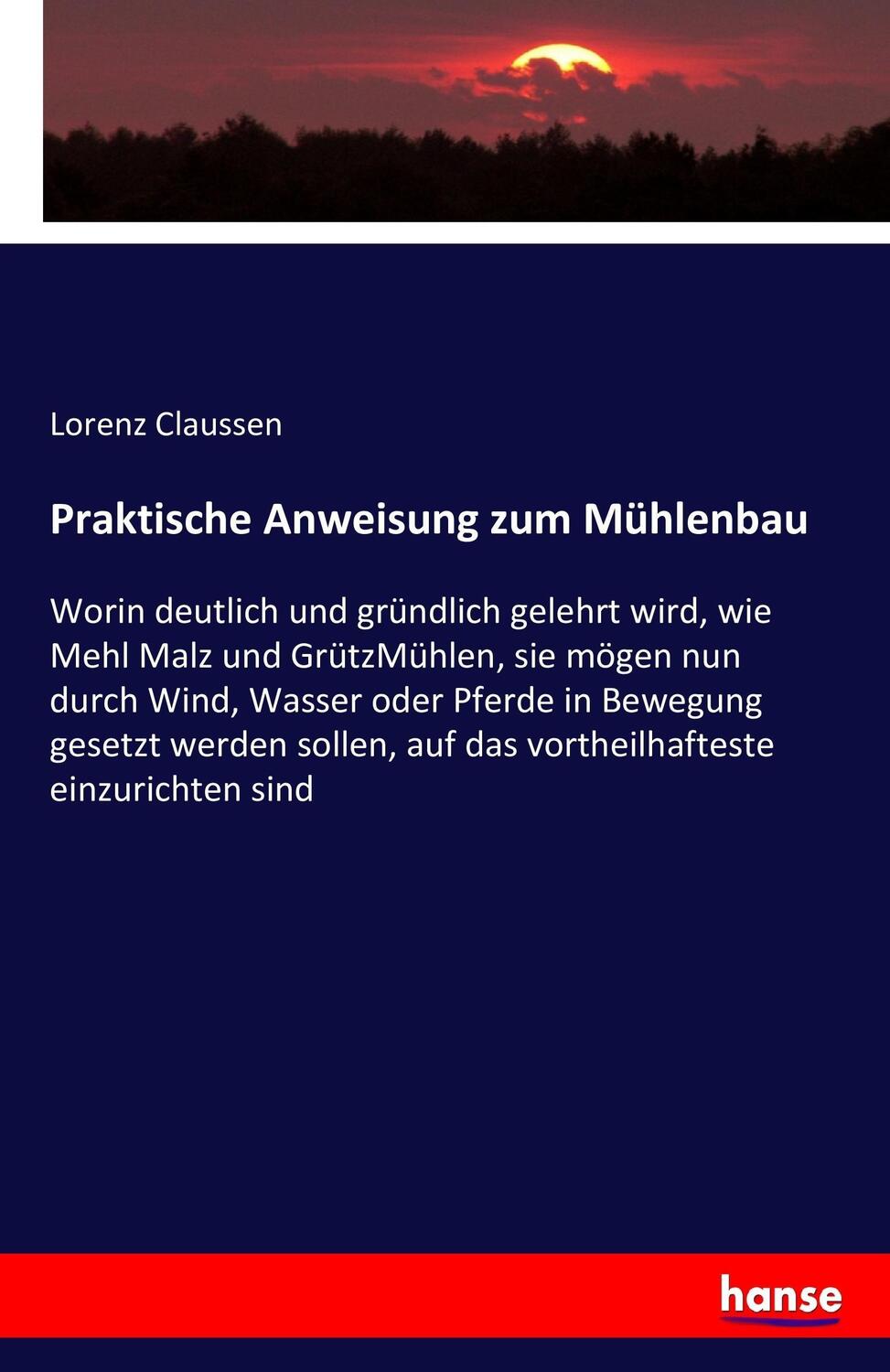 Cover: 9783743326613 | Praktische Anweisung zum Mühlenbau | Lorenz Claussen | Taschenbuch