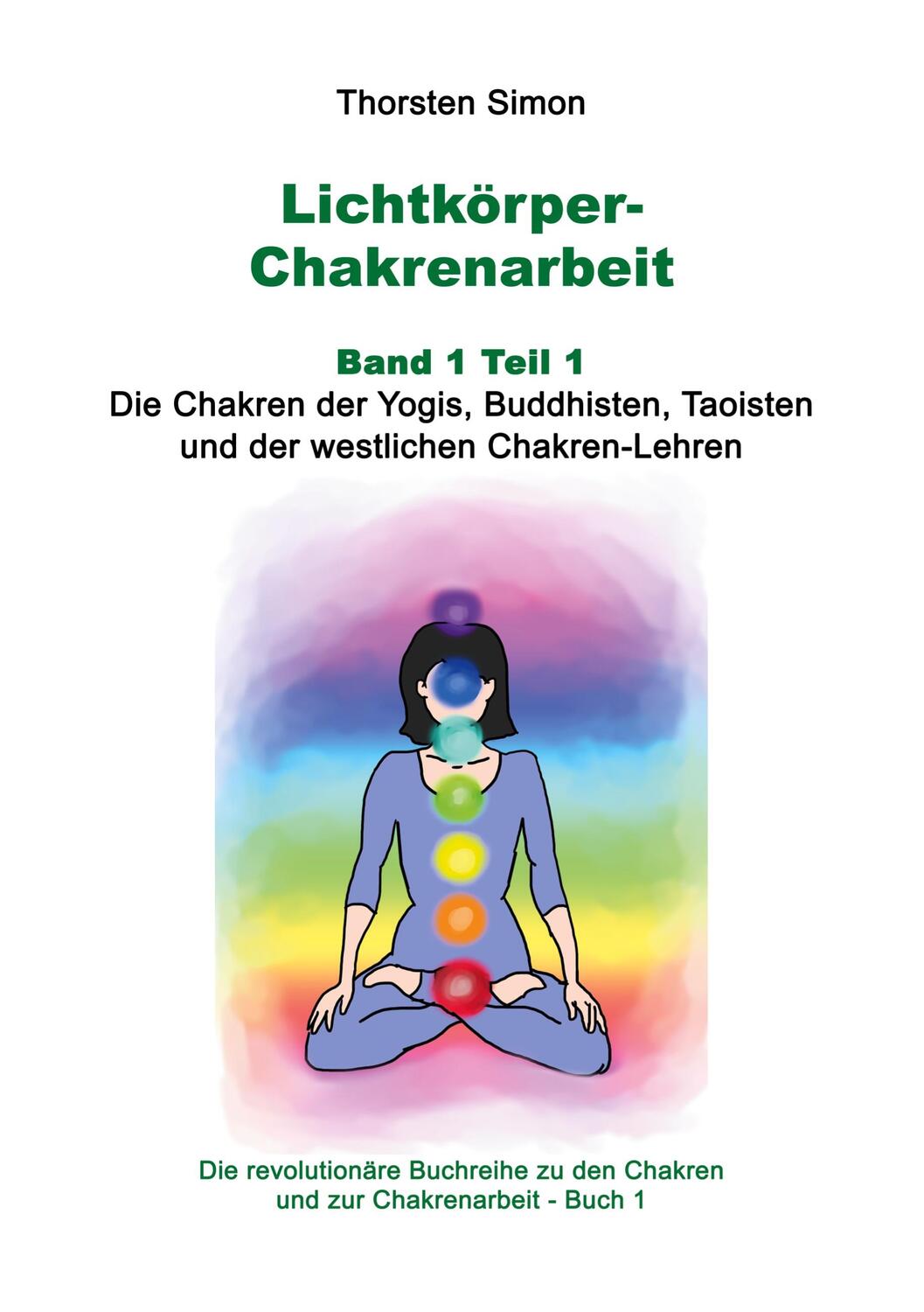 Cover: 9783755712121 | Lichtkörper-Chakrenarbeit Band 1 Teil 1 | Thorsten Simon | Taschenbuch
