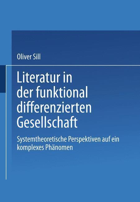 Cover: 9783531135779 | Literatur in der funktional differenzierten Gesellschaft | Oliver Sill