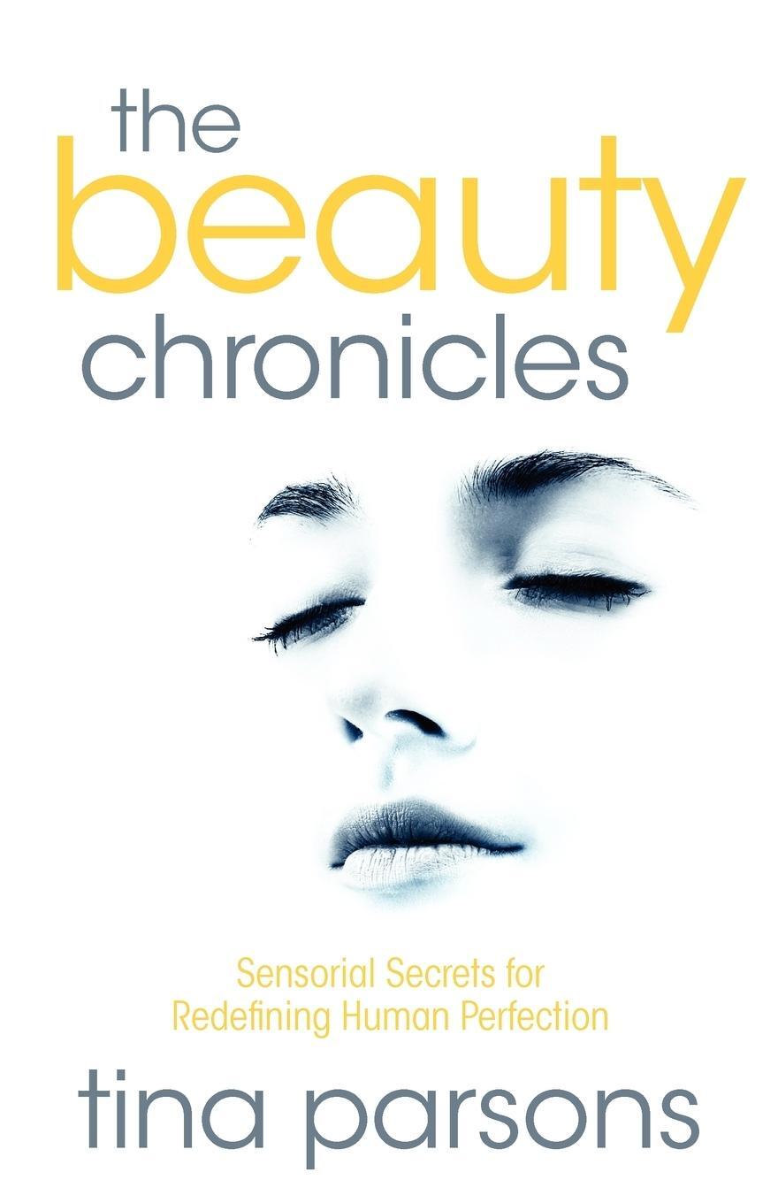 Cover: 9781907498749 | The Beauty Chronicles - Sensorial Secrets for Redefining Human...