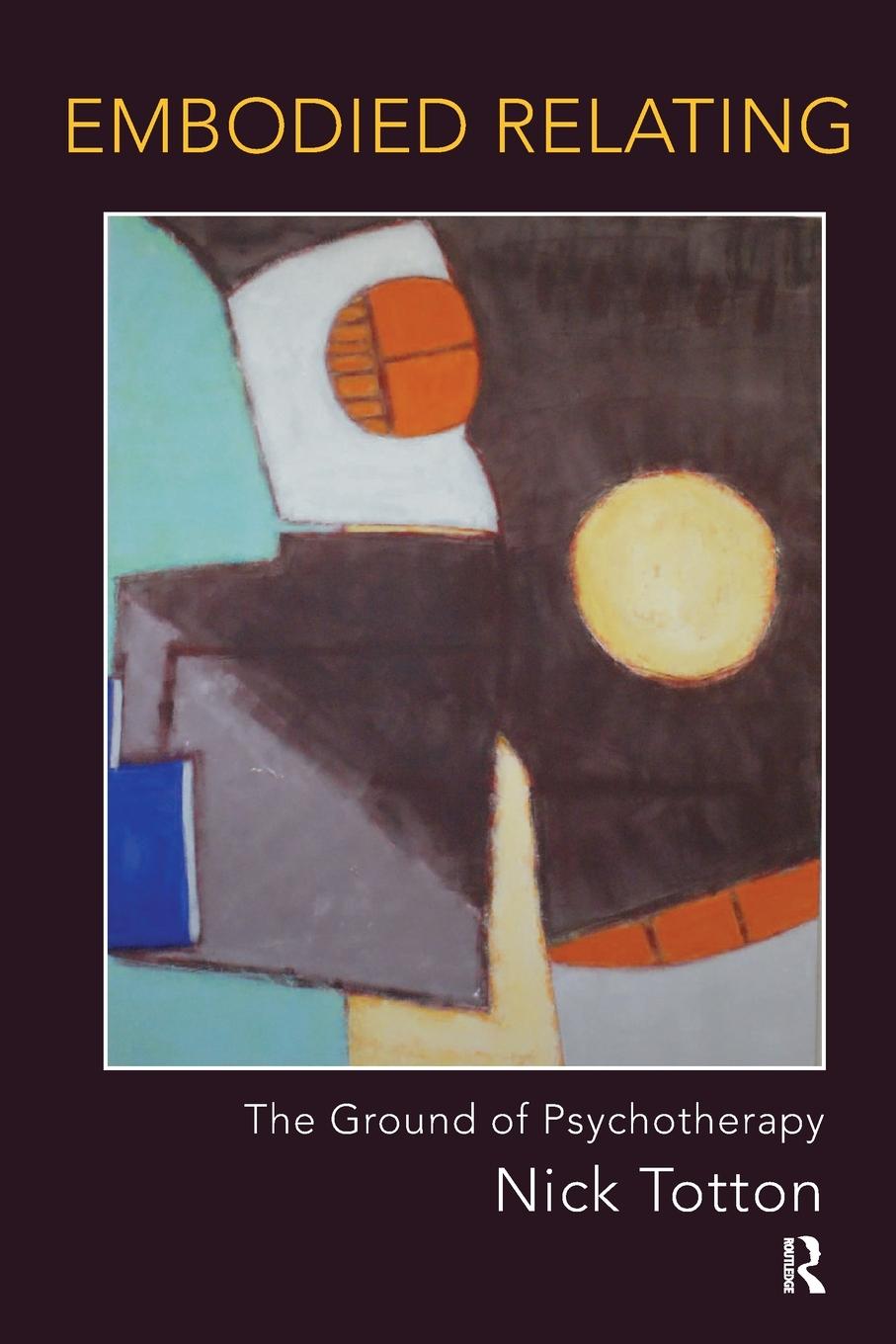 Cover: 9781782202936 | Embodied Relating | The Ground of Psychotherapy | Nick Totton | Buch